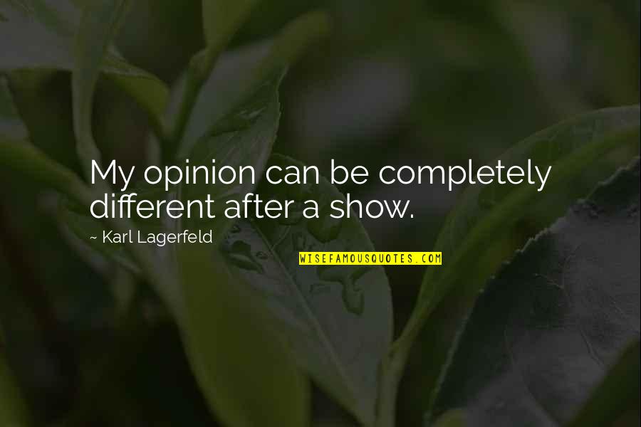 Whyyyyyy Quotes By Karl Lagerfeld: My opinion can be completely different after a