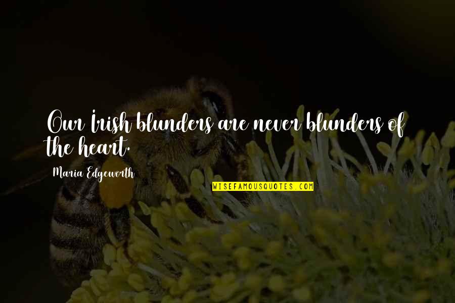 Wi Thomas Quotes By Maria Edgeworth: Our Irish blunders are never blunders of the
