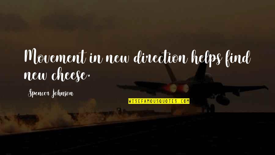 Wiadomosci Ze Quotes By Spencer Johnson: Movement in new direction helps find new cheese. Wiadomosci Ze Quotes By Spencer Johnson: Movement in new direction helps find new cheese.