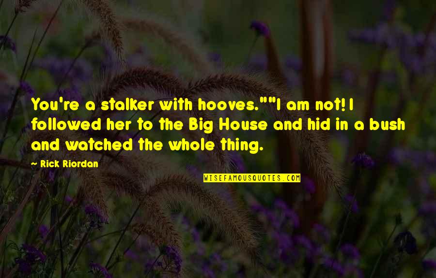 Wiadomosci Ze Swiata Quotes By Rick Riordan: You're a stalker with hooves.""I am not! I