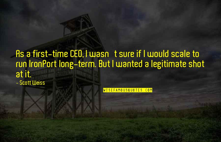 Wiadomosci Ze Swiata Quotes By Scott Weiss: As a first-time CEO, I wasn't sure if
