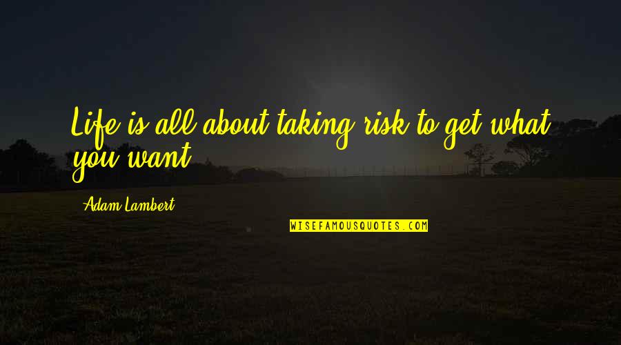 Wiartz Quotes By Adam Lambert: Life is all about taking risk to get Wiartz Quotes By Adam Lambert: Life is all about taking risk to get