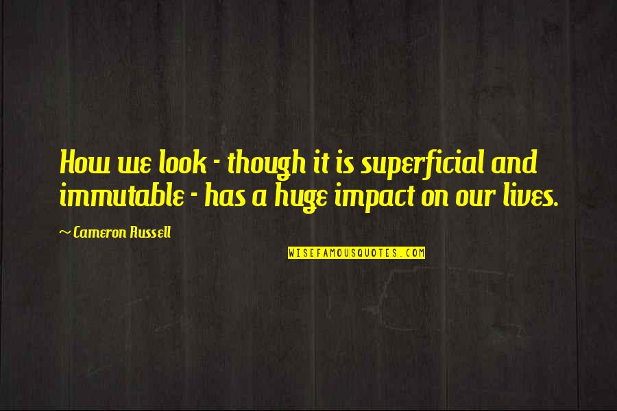Wiartz Quotes By Cameron Russell: How we look - though it is superficial Wiartz Quotes By Cameron Russell: How we look - though it is superficial