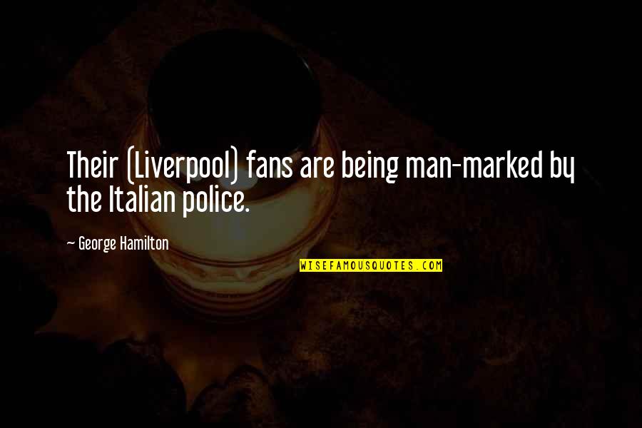 Wiartz Quotes By George Hamilton: Their (Liverpool) fans are being man-marked by the Wiartz Quotes By George Hamilton: Their (Liverpool) fans are being man-marked by the