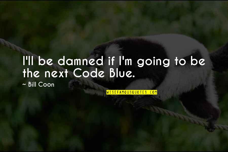Wiatt Assessment Quotes By Bill Coon: I'll be damned if I'm going to be