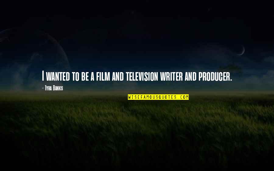 Wiatt Assessment Quotes By Tyra Banks: I wanted to be a film and television