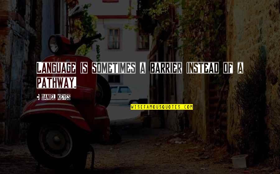 Wiatt Test Quotes By Daniel Keyes: Language is sometimes a barrier instead of a Wiatt Test Quotes By Daniel Keyes: Language is sometimes a barrier instead of a