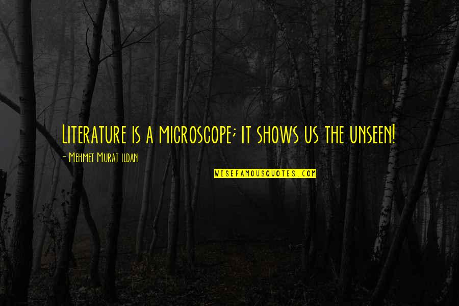 Wibawa Bahasa Quotes By Mehmet Murat Ildan: Literature is a microscope; it shows us the Wibawa Bahasa Quotes By Mehmet Murat Ildan: Literature is a microscope; it shows us the