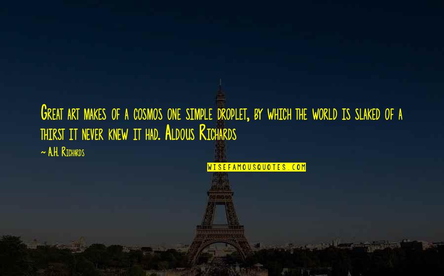 Wibawa Mukti Quotes By A.H. Richards: Great art makes of a cosmos one simple Wibawa Mukti Quotes By A.H. Richards: Great art makes of a cosmos one simple