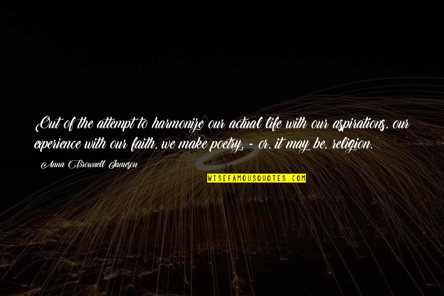 Wibawa Works Quotes By Anna Brownell Jameson: Out of the attempt to harmonize our actual Wibawa Works Quotes By Anna Brownell Jameson: Out of the attempt to harmonize our actual