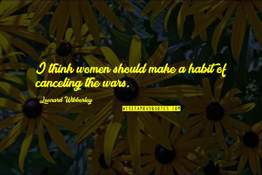 Wibberley Leonard Quotes By Leonard Wibberley: I think women should make a habit of