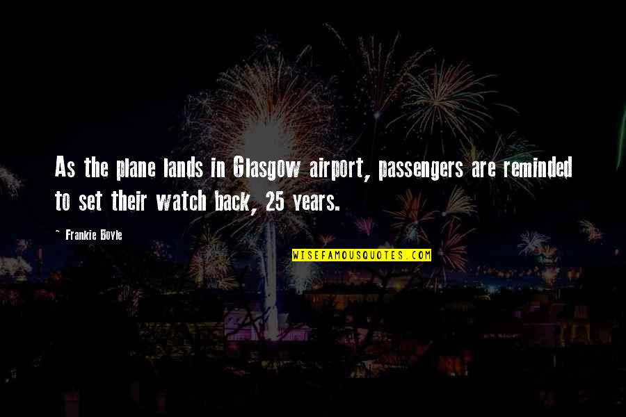 Wibbly Wobbly Timey Wimey Quotes By Frankie Boyle: As the plane lands in Glasgow airport, passengers