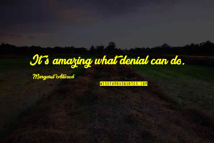 Wiblingen Quotes By Margaret Atwood: It's amazing what denial can do. Wiblingen Quotes By Margaret Atwood: It's amazing what denial can do.