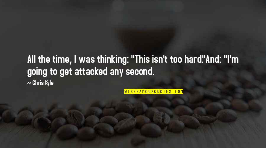 Wibmer Fabio Quotes By Chris Kyle: All the time, I was thinking: "This isn't Wibmer Fabio Quotes By Chris Kyle: All the time, I was thinking: "This isn't
