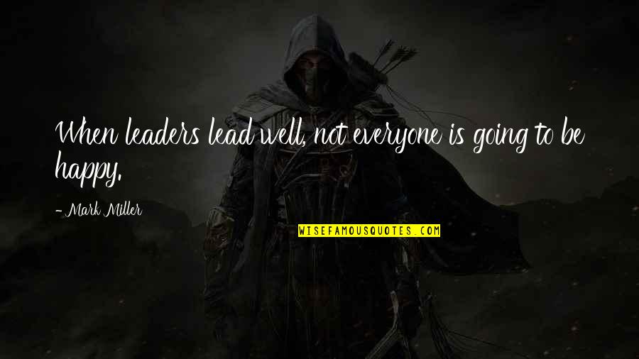 Wibotic Quotes By Mark Miller: When leaders lead well, not everyone is going