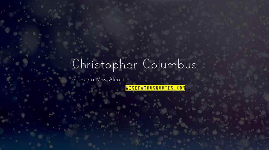 Wibsey Trolleybus Quotes By Louisa May Alcott: Christopher Columbus Wibsey Trolleybus Quotes By Louisa May Alcott: Christopher Columbus