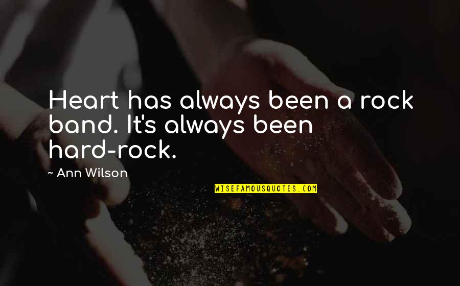 Wibsey Yorkshire Quotes By Ann Wilson: Heart has always been a rock band. It's