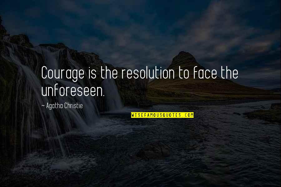 Wic Reset Quotes By Agatha Christie: Courage is the resolution to face the unforeseen.