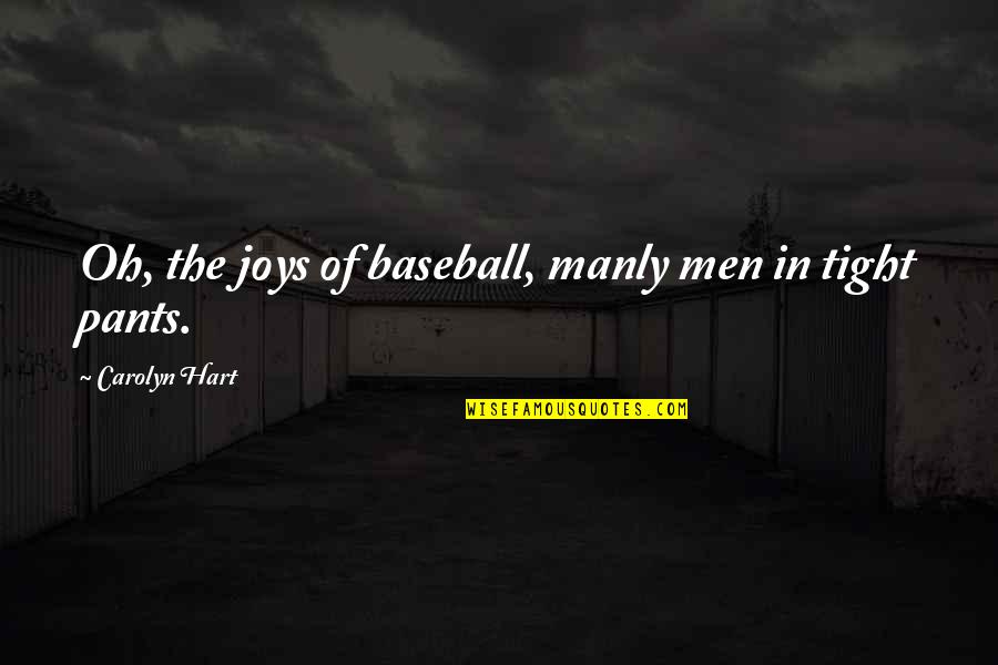 Wic Reset Quotes By Carolyn Hart: Oh, the joys of baseball, manly men in
