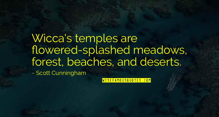 Wicca Quotes By Scott Cunningham: Wicca's temples are flowered-splashed meadows, forest, beaches, and