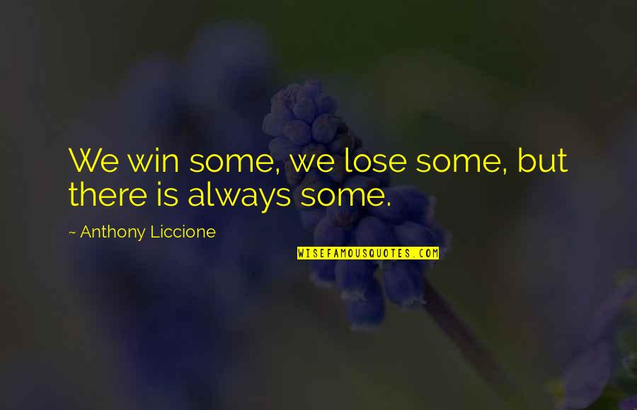 Wiccan Goddess Quotes By Anthony Liccione: We win some, we lose some, but there Wiccan Goddess Quotes By Anthony Liccione: We win some, we lose some, but there