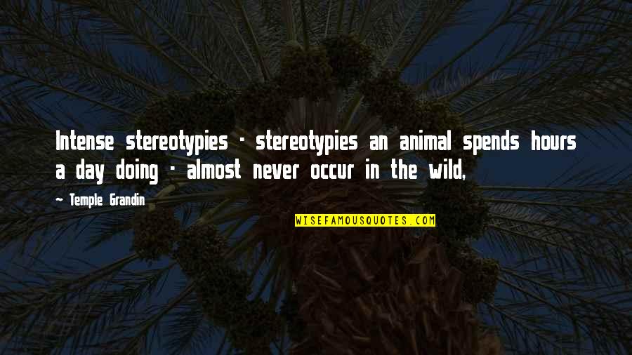 Wiccan Goddess Quotes By Temple Grandin: Intense stereotypies - stereotypies an animal spends hours Wiccan Goddess Quotes By Temple Grandin: Intense stereotypies - stereotypies an animal spends hours