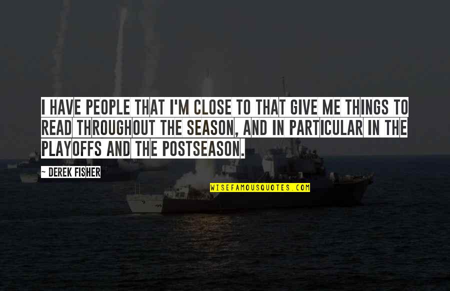 Wiccan Inspirational Quotes By Derek Fisher: I have people that I'm close to that Wiccan Inspirational Quotes By Derek Fisher: I have people that I'm close to that