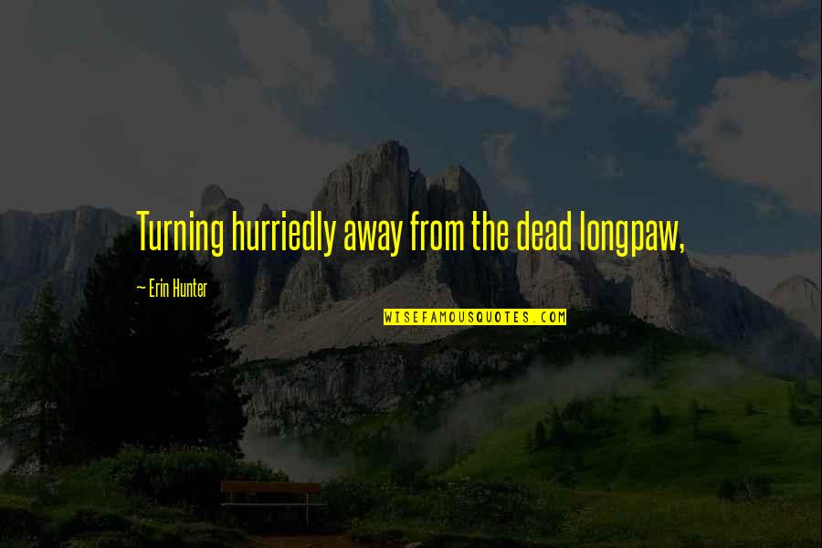 Wiccan Inspirational Quotes By Erin Hunter: Turning hurriedly away from the dead longpaw,