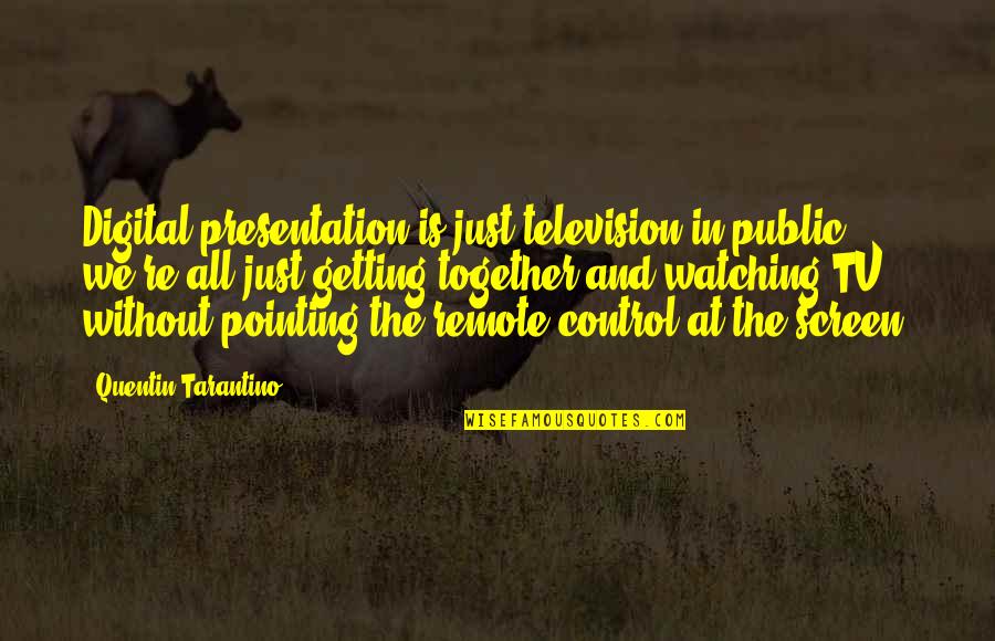 Wiccan Inspirational Quotes By Quentin Tarantino: Digital presentation is just television in public; we're