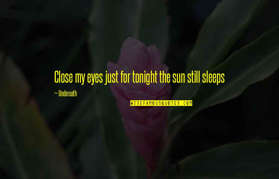 Wiccan Positive Quotes By Underoath: Close my eyes just for tonight the sun