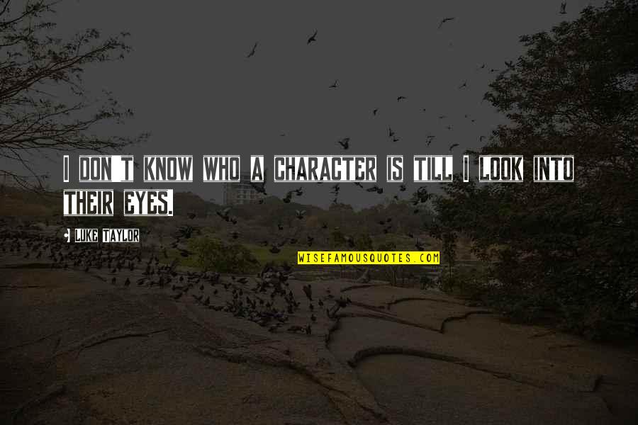 Wiccan Witch Quotes By Luke Taylor: I don't know who a character is till