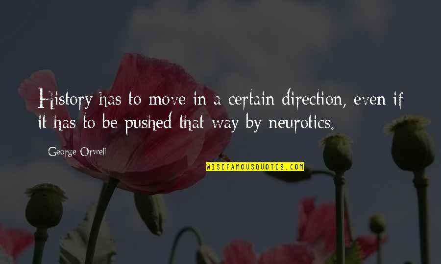Wichan El Quotes By George Orwell: History has to move in a certain direction,