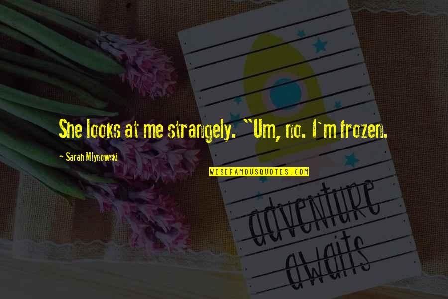 Wichan El Quotes By Sarah Mlynowski: She looks at me strangely. "Um, no. I'm Wichan El Quotes By Sarah Mlynowski: She looks at me strangely. "Um, no. I'm