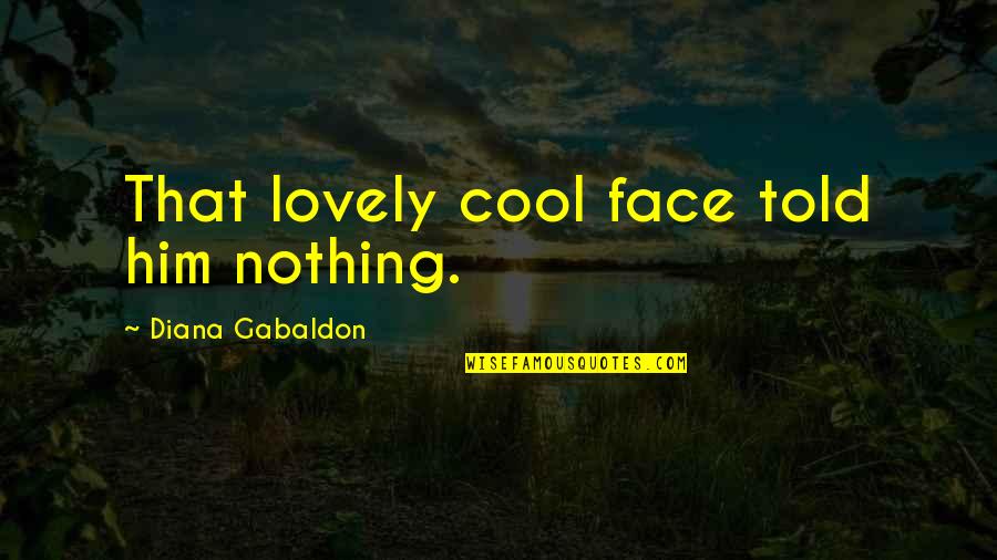 Wichana Quotes By Diana Gabaldon: That lovely cool face told him nothing.