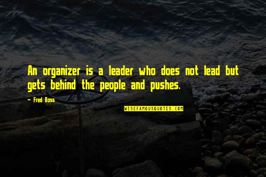 Wichana Quotes By Fred Ross: An organizer is a leader who does not