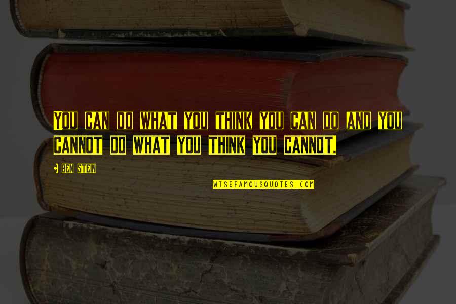 Wicher Cda Quotes By Ben Stein: You can do what you think you can