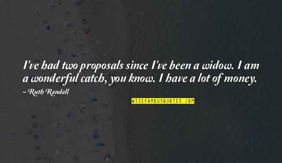 Wicher Cda Quotes By Ruth Rendell: I've had two proposals since I've been a Wicher Cda Quotes By Ruth Rendell: I've had two proposals since I've been a