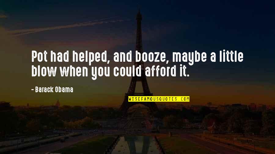 Wichering Tubs Quotes By Barack Obama: Pot had helped, and booze, maybe a little