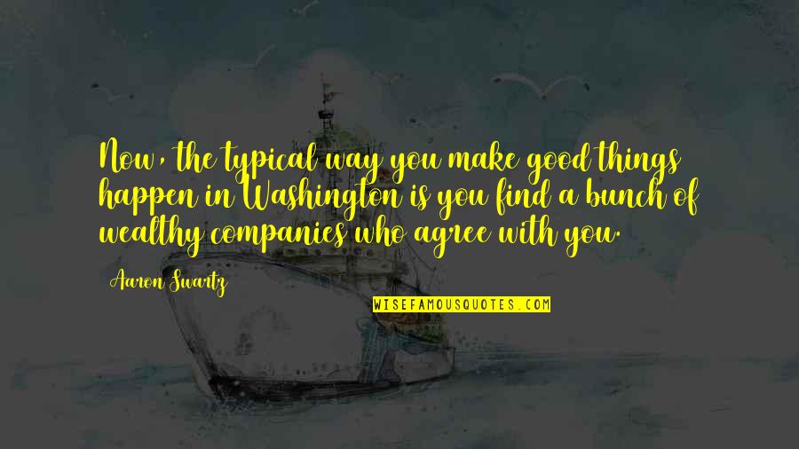 Wichowski Quotes By Aaron Swartz: Now, the typical way you make good things