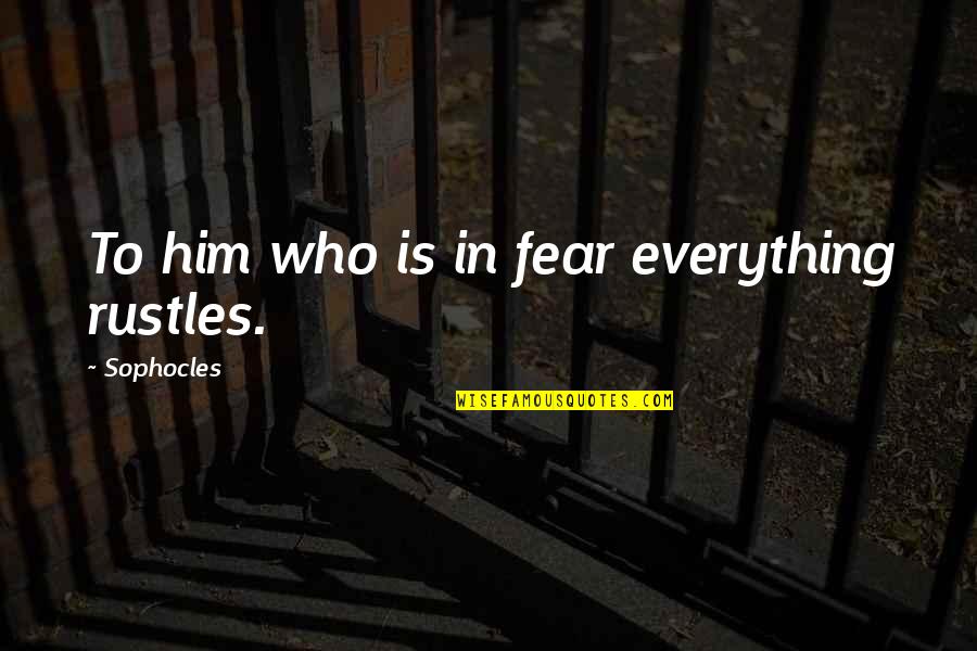 Wichterman Counselor Quotes By Sophocles: To him who is in fear everything rustles.