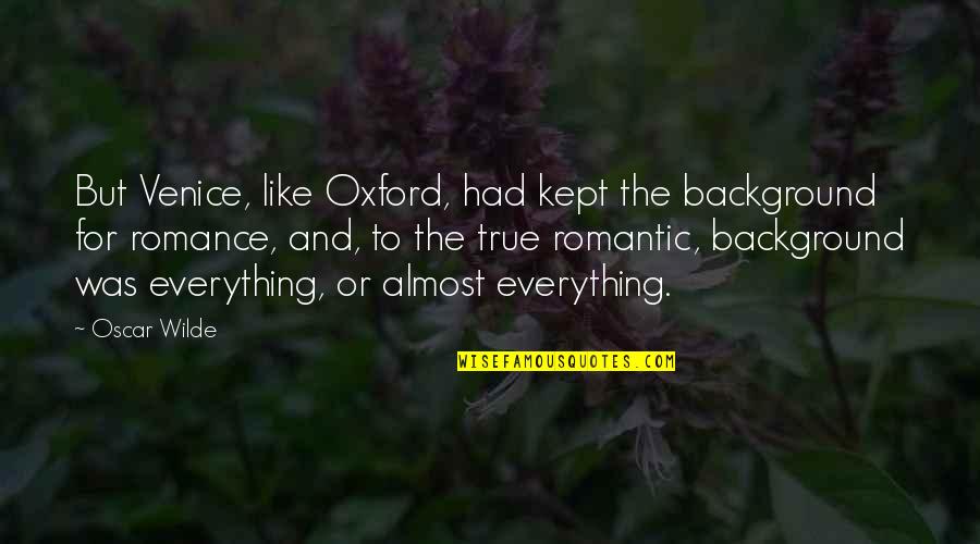 Wichtig August Quotes By Oscar Wilde: But Venice, like Oxford, had kept the background