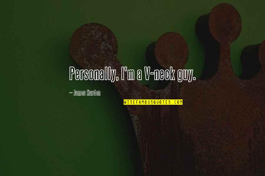 Wichtig In English Quotes By James Harden: Personally, I'm a V-neck guy. Wichtig In English Quotes By James Harden: Personally, I'm a V-neck guy.