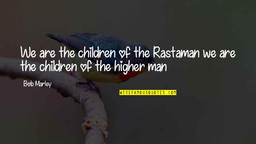 Wicious Quotes By Bob Marley: We are the children of the Rastaman we