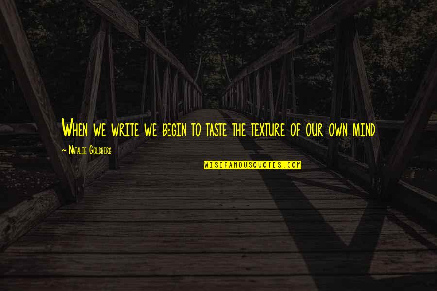 Wicious Quotes By Natalie Goldberg: When we write we begin to taste the
