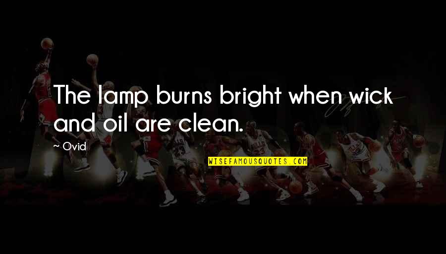 Wick Quotes By Ovid: The lamp burns bright when wick and oil