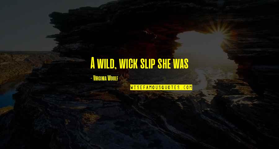 Wick Quotes By Virginia Woolf: A wild, wick slip she was