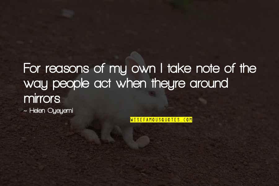 Wickam Drive Quotes By Helen Oyeyemi: For reasons of my own I take note Wickam Drive Quotes By Helen Oyeyemi: For reasons of my own I take note