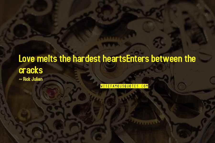 Wickam Drive Quotes By Rick Julian: Love melts the hardest heartsEnters between the cracks Wickam Drive Quotes By Rick Julian: Love melts the hardest heartsEnters between the cracks