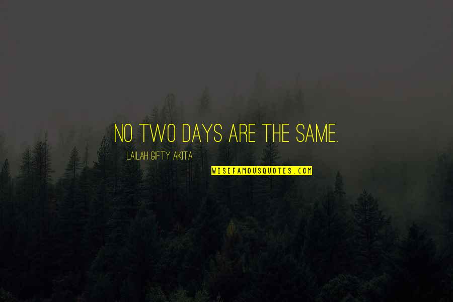 Wicked And The Wallflower Quotes By Lailah Gifty Akita: No two days are the same. Wicked And The Wallflower Quotes By Lailah Gifty Akita: No two days are the same.