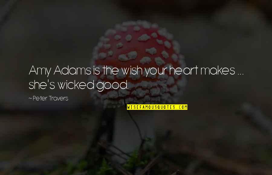 Wicked Best Quotes By Peter Travers: Amy Adams is the wish your heart makes Wicked Best Quotes By Peter Travers: Amy Adams is the wish your heart makes